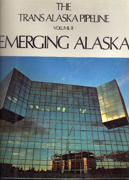 Allen, Lawrence J - The Trans Alaska Pipeline,Emerging Alaska