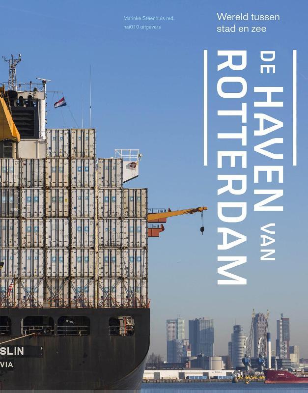 Marinke Steenhuis (red.) - De haven van Rotterdam / wereld tussen stad en zee
