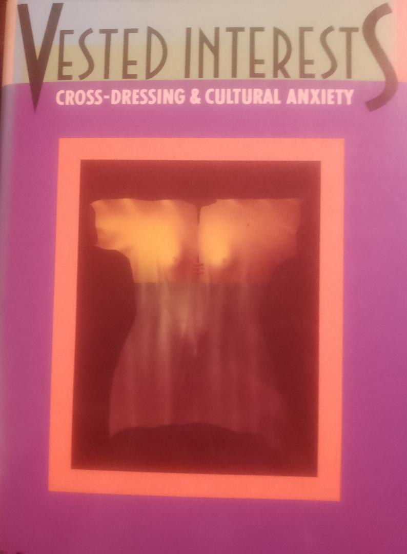 Marjorie Garber - Vested Interests. Cross-dressing & Cultural Anxiety