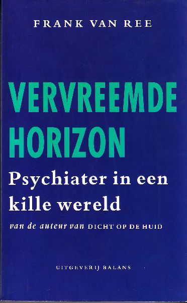Ree, Frank van - Vervreemde horizon; Psychiater in een kille wereld