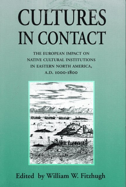 Fitzhugh, William W. - Cultures in contact : the impact of European contacts on native American cultural institutions, A.D. 1000-1800.