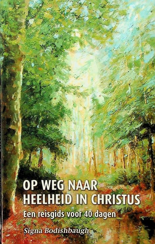 Bodishbaugh, Signa - Op weg naar heelheid in Christus. Een reisgids voor 40 dagen