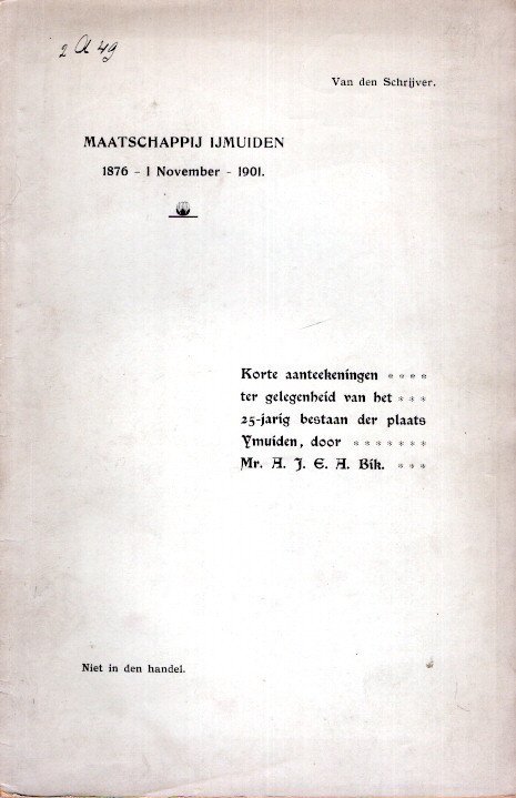 BIK, A.J.E.A. - Maatschappij 'IJmuiden' gevestigd te 's Gravenhage 1876-1901 - Korte aanteekeningen ter gelegenheid van IJmuiden's vijf-en-wintigjarig bestaan. Niet in den handel. [Van den Schrijver].