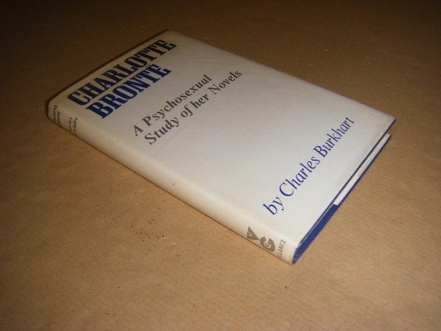 Charles Burkhart - Charlotte Bronte. A Psychosexual Study of her Novels