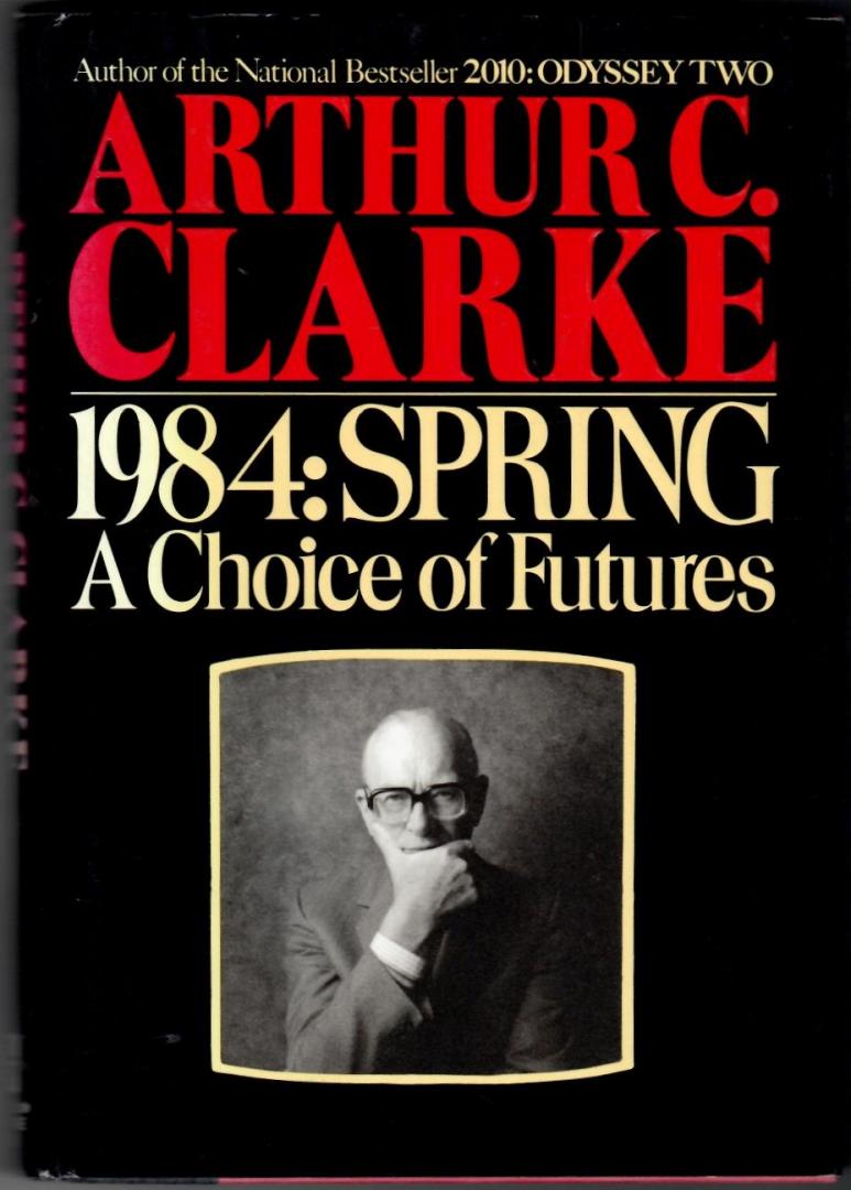 Clarke, Arthur C. - 1984: Spring. A choice of futures