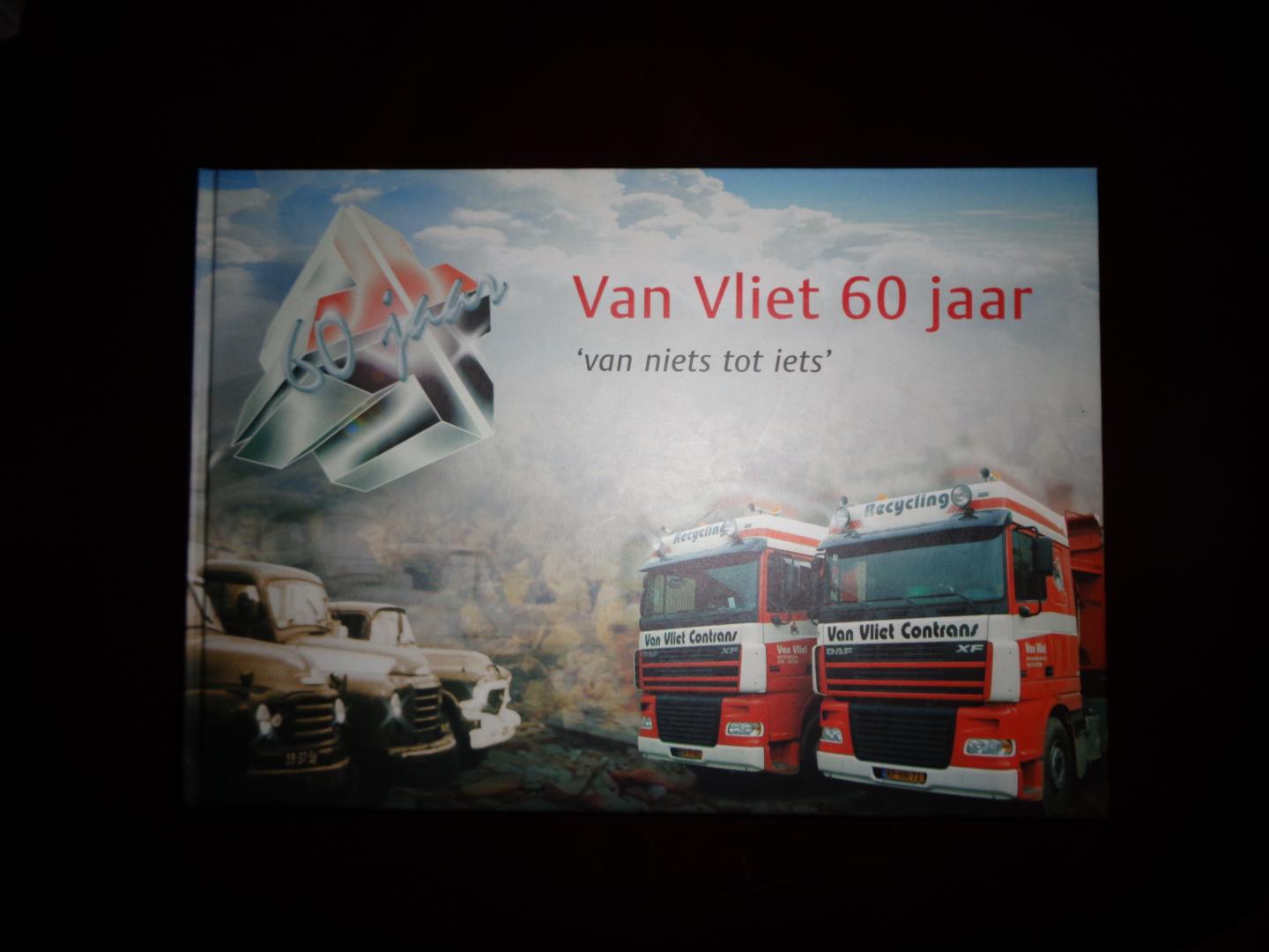 Smit , Peter / Marc van Buijtene / Quirien van Vliet ( eds.) - VAN VLIET 60 JAAR - " van niets tot iets " (Transportbedrijf Van Vliet BV / Van Vliet Contrans )