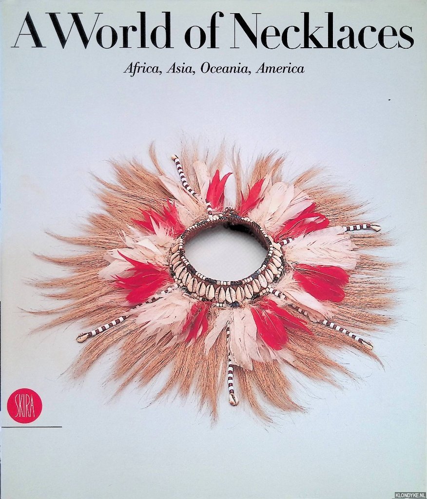 Leurquin, Anne & Mauro Magliani (photographs) - A World of Necklaces: Africa, Asia, Oceania, America - from the Ghysels Collection