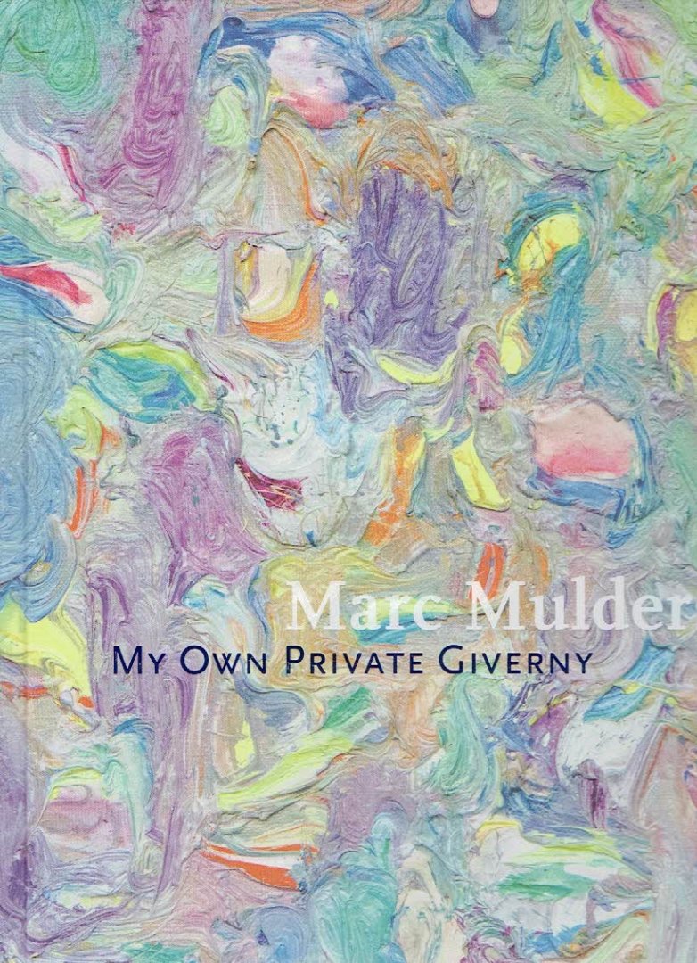 MULDERS, Marc - Marc Mulders - My Own Private Giverny.