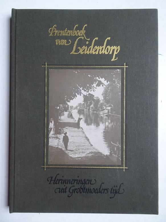 Pieterse-Zwetsloot, Rita. - Prentenboek van Leiderdorp. Herinneringen uit Grootmoeders tijd. Toegevoegd: De strik gebroken en onze hulp in den naam des Heeren. Toespraak met het oog op de losmaking der gemeente uit de tegenwoordige organisatie van de Nederlandsche Hervor...