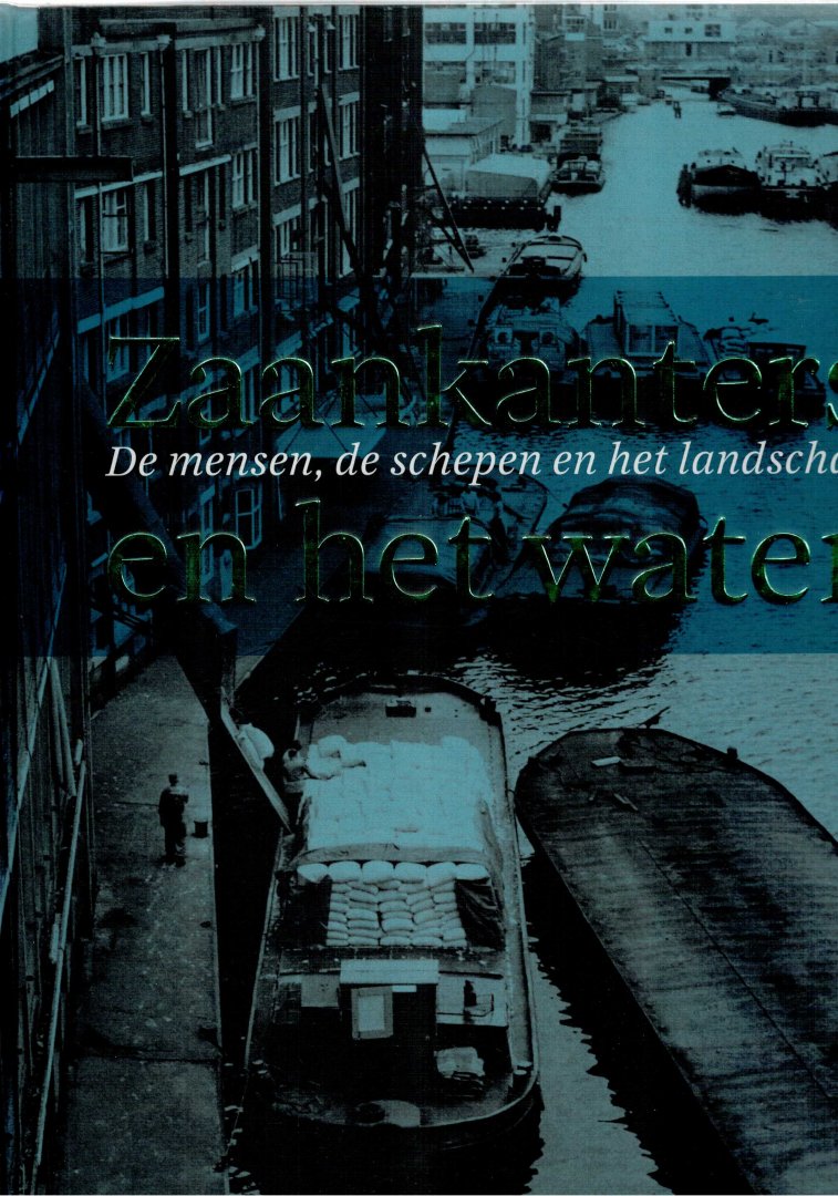 Kingma J.paul C.boes A.ea - Zaankanters en het Water.De mensen de schepen en het landschap