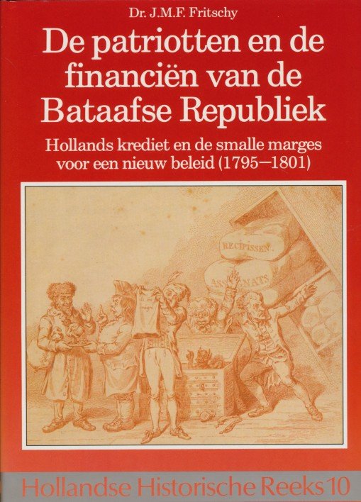 Fritschy, Dr. J.M.F. - Patriotten en de financiën van de Bataafse republiek. Hollands krediet en de smalle marges voor een nieuw beleid (1795-1801).