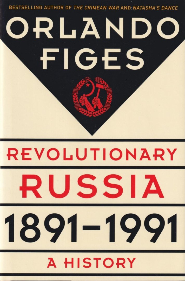 Figes, Orlando - Revolutionary Russia, 1891-1991: A history