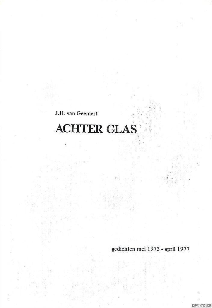 Geemert, J.H. van - Achter glas: gedichten mei 1973-april 1977