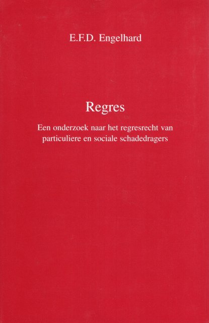 Engelhard, E.F.D. - Regres : een onderzoek naar het regresrecht van particuliere en sociale schadedragers.