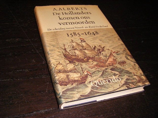 Albert Alberts Alje Olthof (ontwerp omslag) - De Hollanders komen ons vermoorden de scheiding tussen Noord- en Zuid-Nederland, 1585-1648