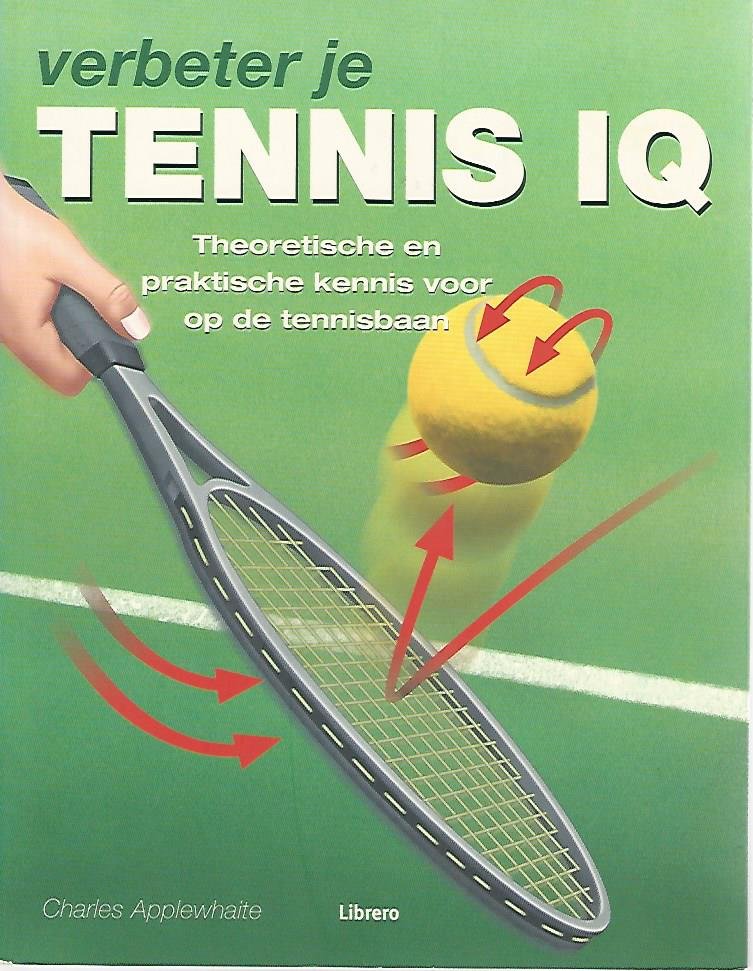 Applewhaite, Charles - Verbeter je tennis IQ -Theoretische en praktische kennis voor op de tennisbaan