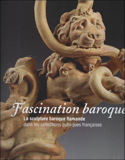 Jacobs, Alain,  V zilier, Sandrine, Pr face: Kanner, Patrick - Fascination baroque:La sculpture baroque flamande dans les collections publiques fran aises