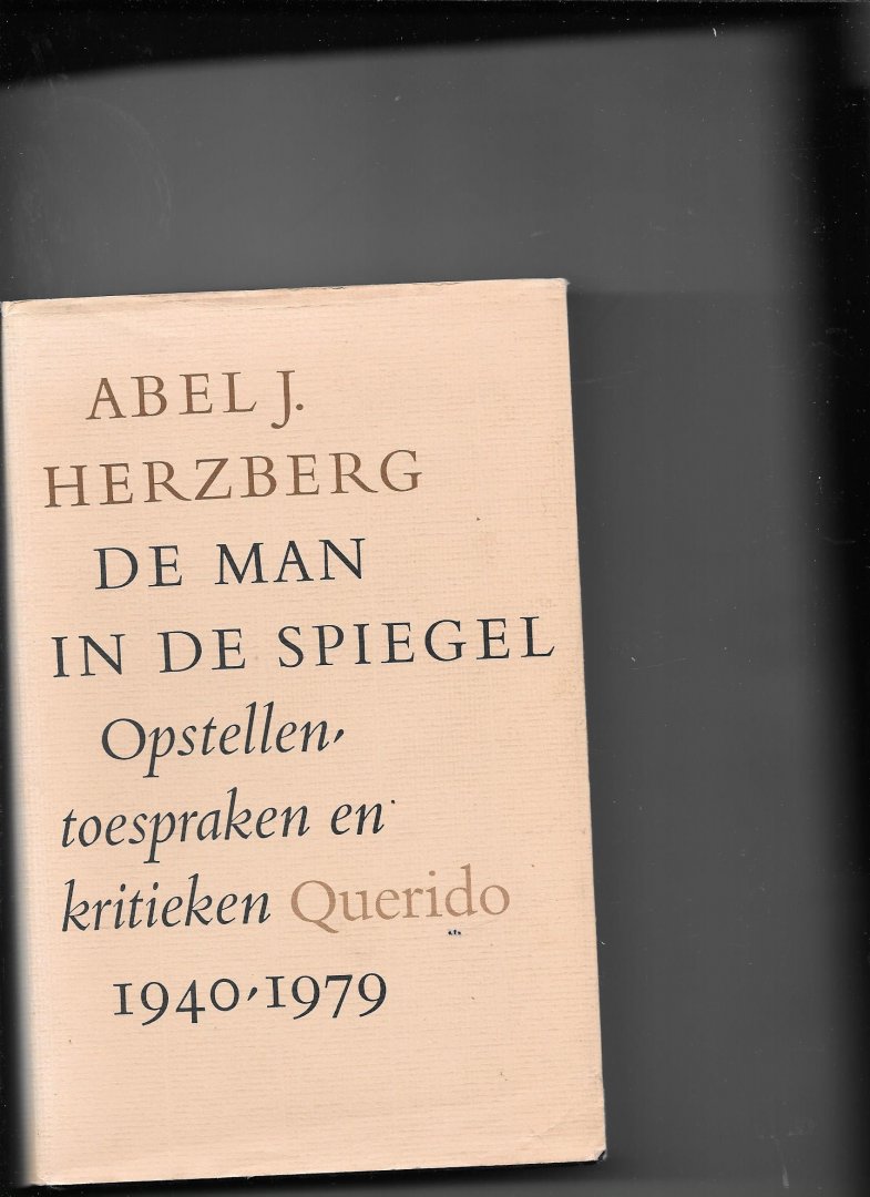 Herzberg, A.J. - De man in de spiegel / opstellen, toespraken en kritieken, 1940-1979