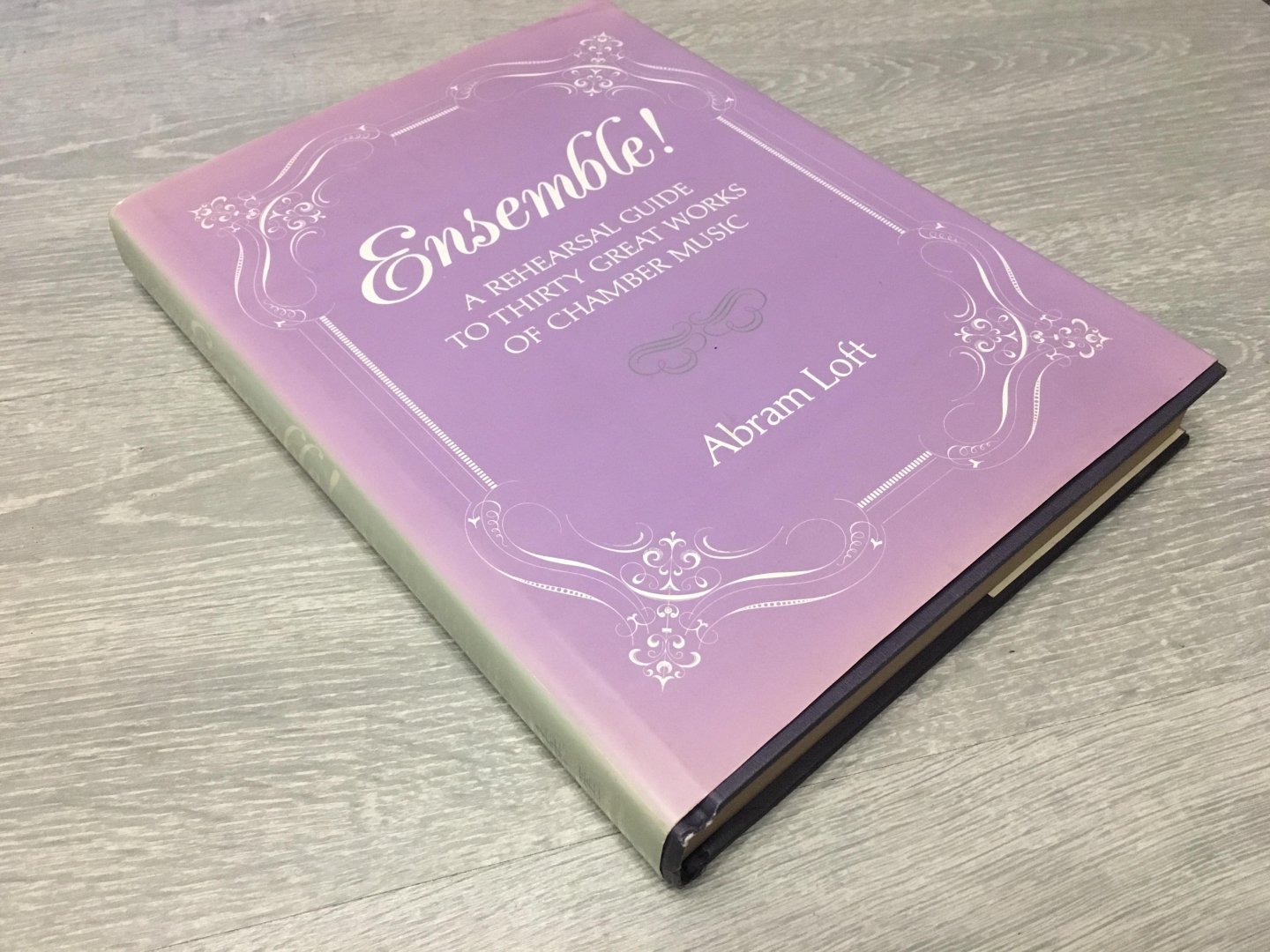 Abram Loft - Ensemble! A rehearsal guide To thirty great Works of Chambers misic