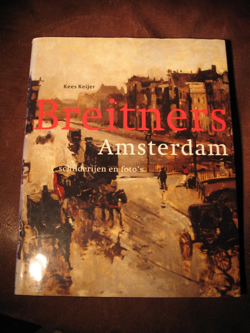 Keijer, K. - Breitners Amsterdam schilderijen en foto's.