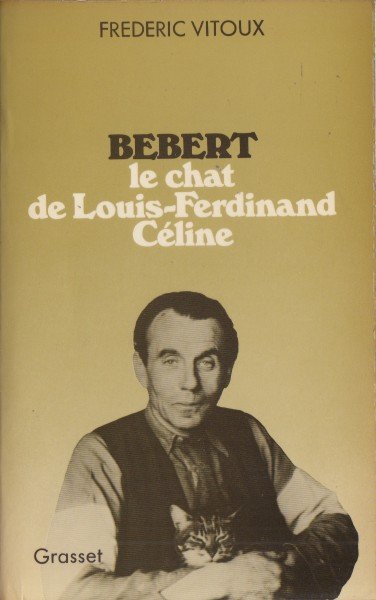 Vitoux, Frédéric - Bébert, le chat de Louis-Ferdinand Céline.