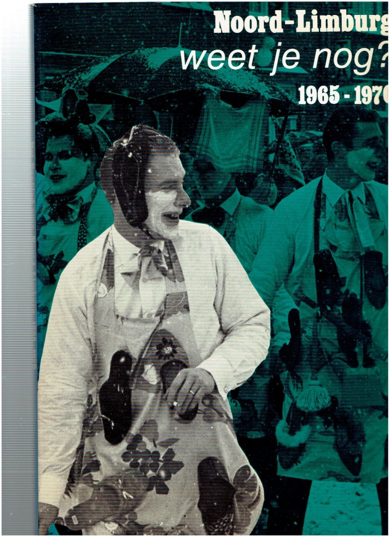 derix, jan / verheggen, leo - Noord-limburg weet je nog / 1965-1970 / druk 1