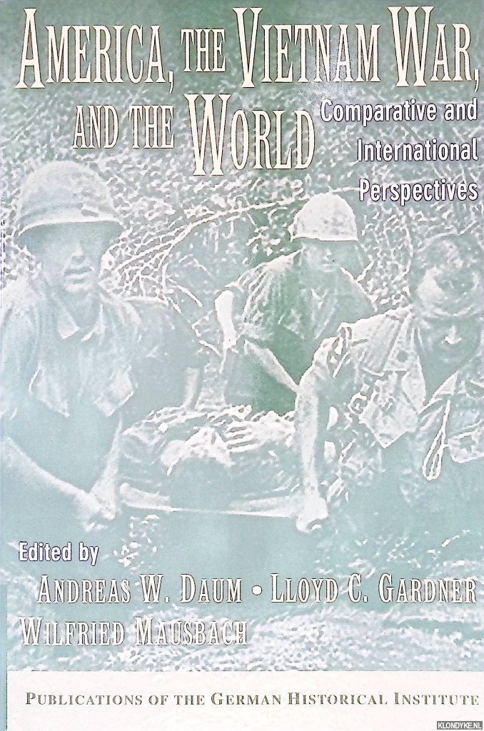 Daum, Andreas W. - America, the Vietnam War, and the World: Comparative and International Perspectives