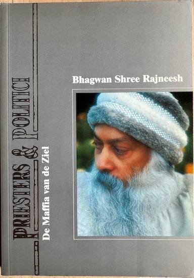Rajneesh, Bhagwan Shree (Osho) - PRIESTERS & POLITICI.  De Maffia van de Ziel.