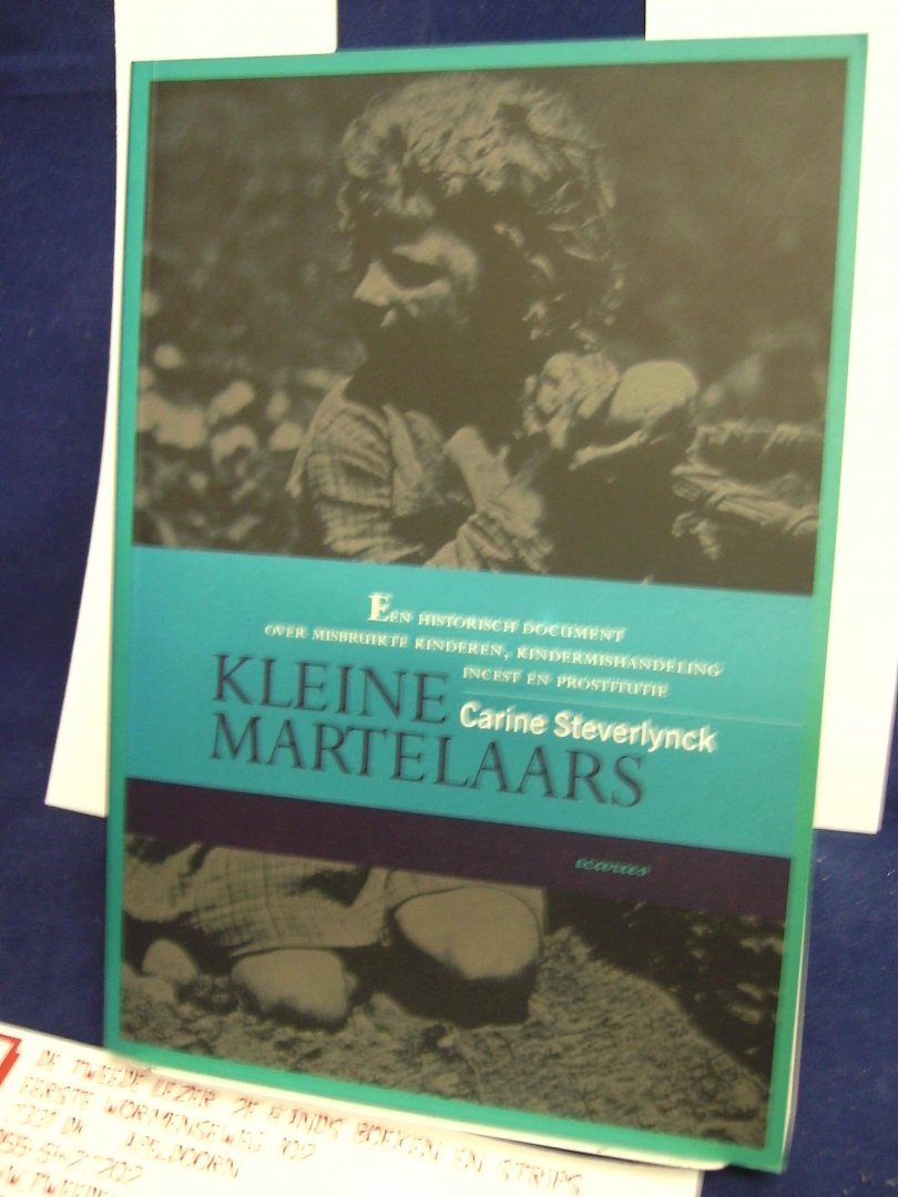 Steverlynck, Carine - Kleine martelaars, een historisch document over misbruikte kinderen, kindermishandeling, incest en prostitutie