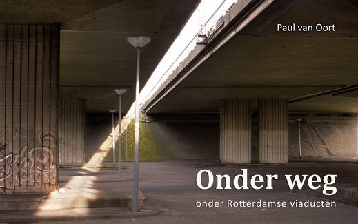 Paul van Oort - Onder weg / Onder Rotterdamse viaducten