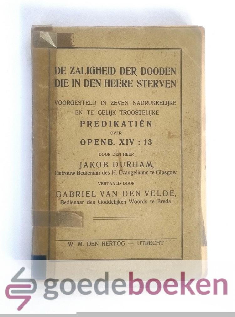 Durham, J. - De zaligheid der dooden die in den Heere sterven --- Voorgesteld in zeven nadrukkelijke en te gelijk troostelijke predikatiën over Openb. XIV : 13