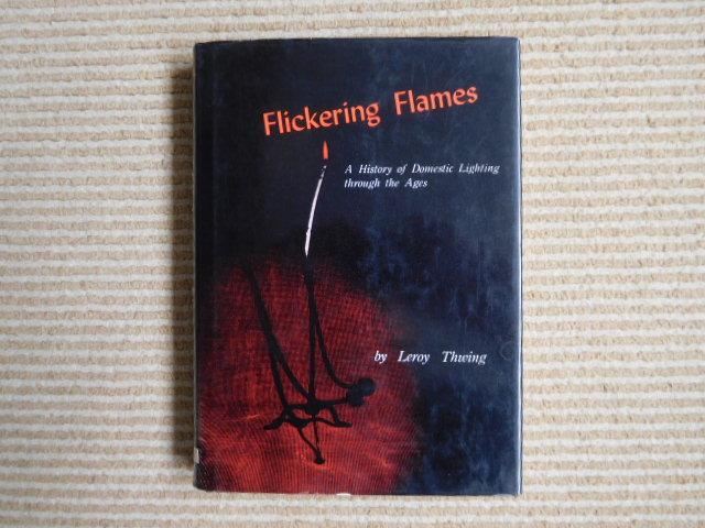 Thwing, Leroy - Flickering Flames, a history of Domestic Lighting through the Ages