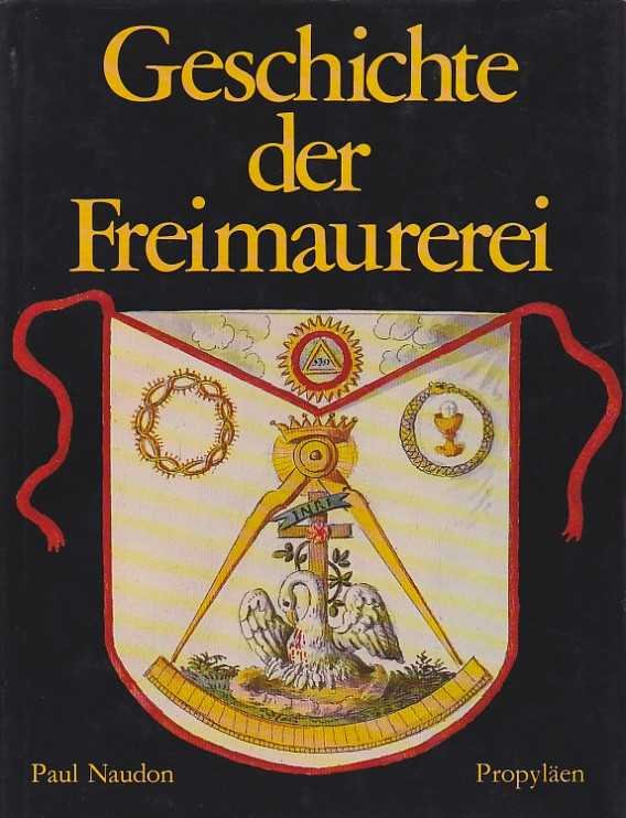 Naudon, Paul - Geschichte der Freimaurerei. Aus dem Französischen übersetzt und bearbeitet von Hans-Heinrich Solf