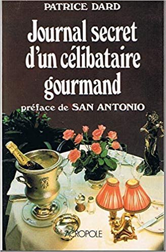 Dard, Patrice, Antonio, San (preface) - Journal secret d'un célibataire gourmand