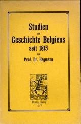 HAGMANN, PROF. DR - Studien zur Geschichte Belgiens seit 1815