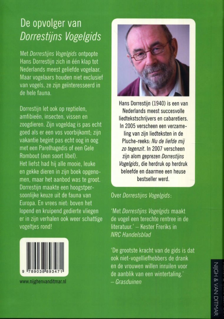 Dorrestijn , Hans . { isbn 9789038893471 ] 5317 - Dorrestijns Natuurgids . ( Met Dorrestijns Vogelgids ontpopte Hans Dorrestijn zich in één klap tot Nederlands meest geliefde vogelaar. Maar vogelaars houden niet exclusief van vogels, ze zijn geïnteresseerd in de hele fauna. -