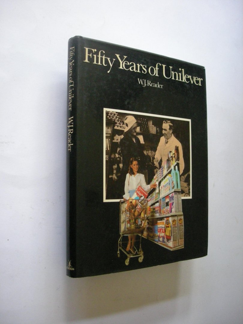 Reader, W. J. - Fifty Years of Unilever. 1930-1980