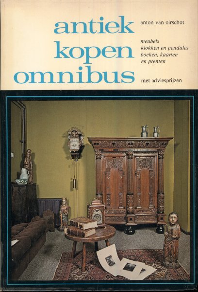 Oirschot, Anton van - Antiek kopen Omnibus. Meubels, klokken en pendules, boeken, kaarten en prenten. Met adviesprijzen