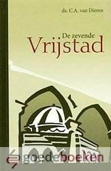 Dieren, Ds. C.A. van - De zevende Vrijstad *nieuw* --- 3 preken