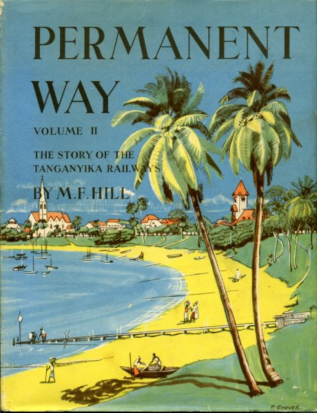 Hill, M.F. - Permanent Way, Vol. II; the story of the Tanganyika Railway