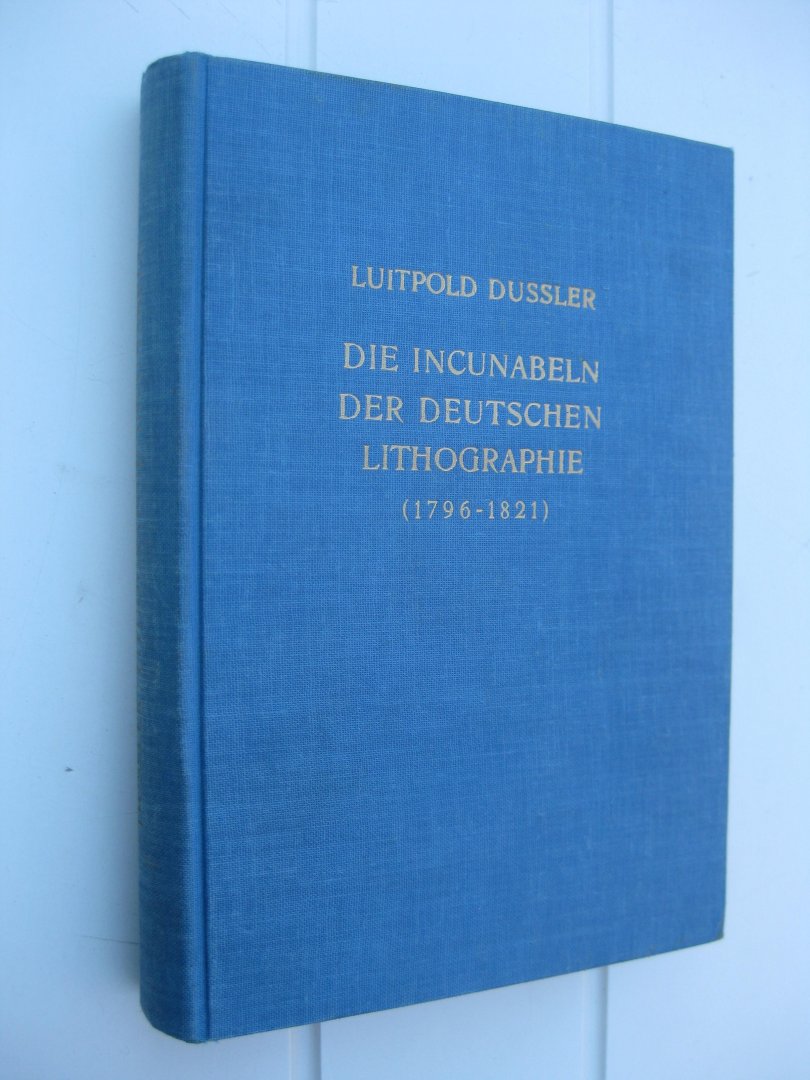 Dussler, Luitpold - Die Incunabeln der deutschen Lithographie (1796-1821).