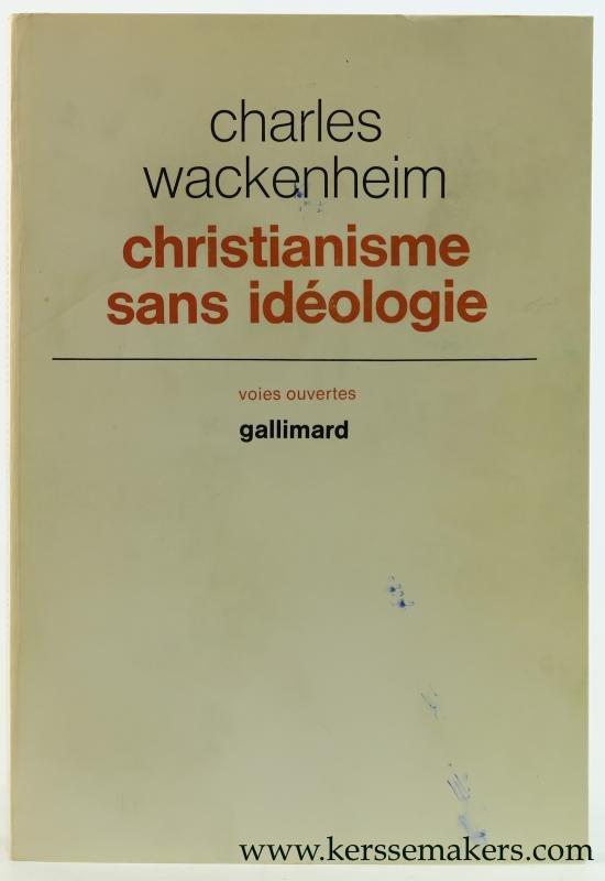 Wackenheim, Charles. - Christianisme sans idéologie.