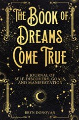 The Book of Dreams Come True - A Journal of Self-Discovery, Goals, and Manifestation
