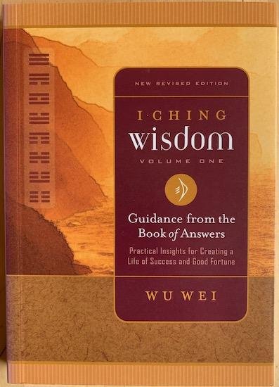 Wei, Wu - I CHING WISDOM. Guidance from the Book of Changes. Vol. 1.