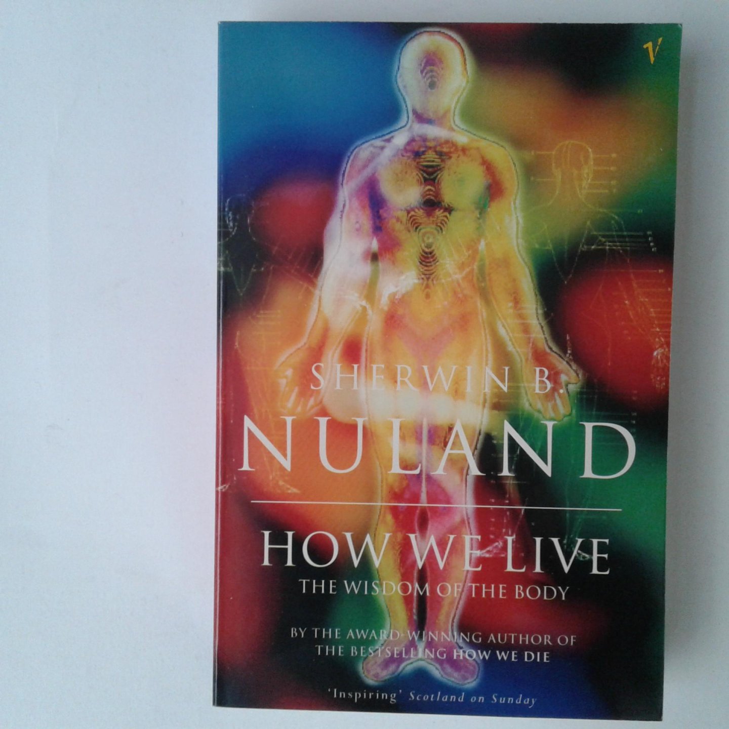 Nuland, Sherwin B. - How We Live ; The Wisdom of the Body