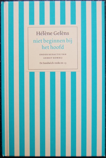 Gelèns, Hélène - Niet beginnnen bij het hoofd / Onder redactie van Gerrit Komrij