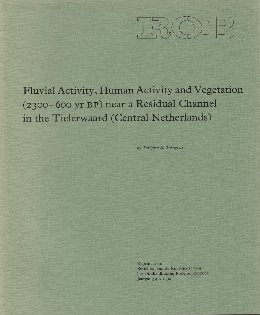 TORNQVIST, TORBJORN E. - Fluvial Activity, Human Activity and Vegetation (2300-600 yr BP) near a Residual Channel in the Tielerwaard (Central Netherlands).