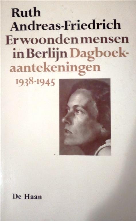 ANDREAS-FRIEDRICH Ruth - Er woonden mensen in Berlijn. Dagboek-aantekeningen 1938-1945