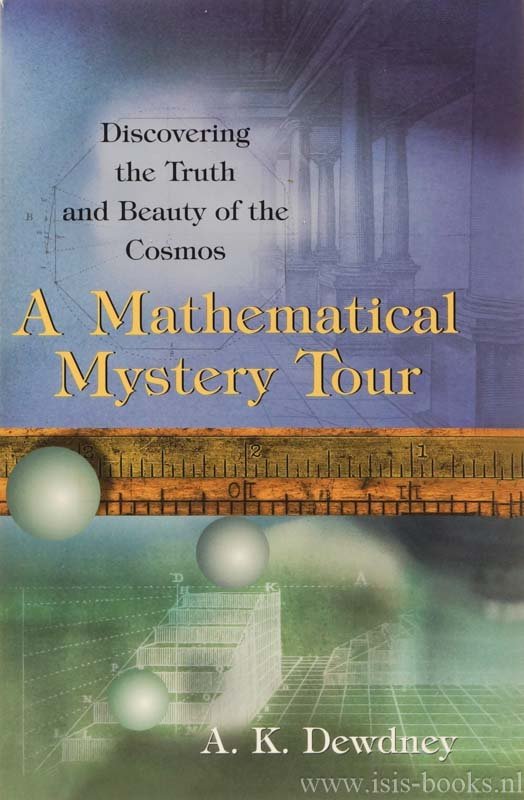 DEWDNEY, A.K. - A mathematical mystery Tour. Discovering the truth and beauty of the cosmos.