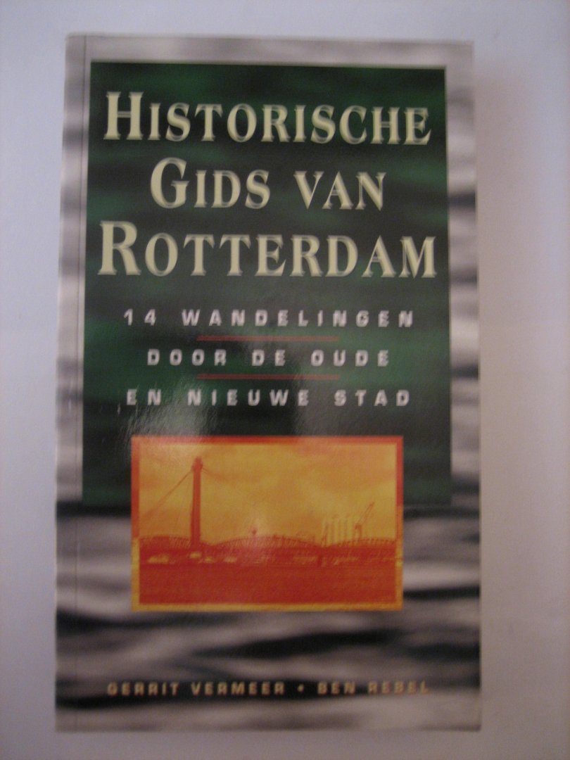G Vermeer - Historische gids van Rotterdam  14 wandelingen door de oude en nieuwe stad